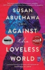 Image for Against the Loveless World : A Novel