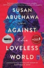 Image for Against the loveless world: a novel