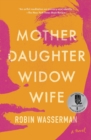Image for Mother Daughter Widow Wife: A Novel