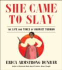 Image for She came to slay  : the life and times of Harriet Tubman