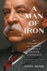 Image for A Man of Iron : The Turbulent Life and Improbable Presidency of Grover Cleveland