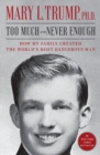 Image for Too Much and Never Enough : How My Family Created the World&#39;s Most Dangerous Man