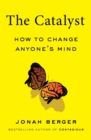 Image for The Catalyst : How to Change Anyone&#39;s Mind