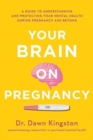 Image for Your Brain on Pregnancy : A Guide to Understanding and Protecting Your Mental Health During Pregnancy and Beyond