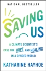 Image for Saving Us: A Climate Scientist&#39;s Case for Hope and Healing in a Divided World