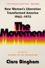 Image for The Movement : How Women&#39;s Liberation Transformed America 1963-1973