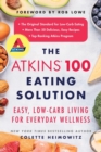 Image for The Atkins 100 Eating Solution : Easy, Low-Carb Living for Everyday Wellness