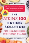 Image for The Atkins 100 eating solution: easy, low-carb living for everyday wellness
