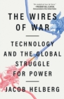 Image for The Wires of War: Technology and the Global Struggle for Power