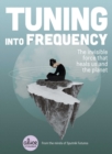 Image for Tuning into frequency  : the invisible force that heals us and the planet
