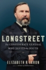 Image for Longstreet : The Confederate General Who Defied the South