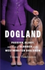 Image for Dogland : Passion, Glory, and Lots of Slobber at the Westminster Dog Show
