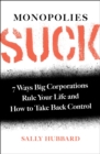 Image for Monopolies suck  : 7 ways big corporations rule your life and how to take back control