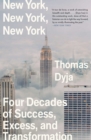 Image for New York, New York, New York : Four Decades of Success, Excess, and Transformation
