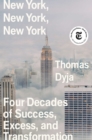 Image for New York, New York, New York: Four Decades of Success, Excess, and Transformation