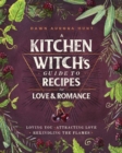 Image for A kitchen witch&#39;s guide to recipes for love and romance: loving you, attracting love, rekindling the flames