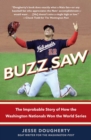 Image for Buzz Saw : The Improbable Story of How the Washington Nationals Won the World Series