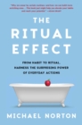 Image for Ritual Effect: From Habit to Ritual, Harness the Surprising Power of Everyday Actions
