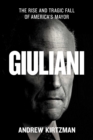 Image for Giuliani  : the rise and tragic fall of America&#39;s mayor