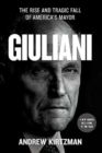 Image for Giuliani  : the rise and tragic fall of America&#39;s mayor