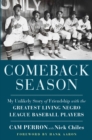Image for Comeback season: my unlikely story of friendship with the greatest living Negro League baseball players