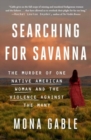 Image for Searching for Savanna : The Murder of One Native American Woman and the Violence Against the Many