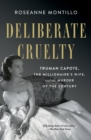 Image for Deliberate cruelty  : Truman Capote, the millionaire&#39;s wife, and the murder of the century