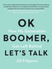 Image for OK Boomer, Let&#39;s Talk: How My Generation Got Left Behind