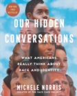 Image for Our Hidden Conversations: What Americans Really Think About Race and Identity