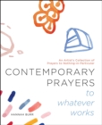 Image for Contemporary prayers to whatever works: an artist&#39;s collection of prayers to nothing-in-particular.