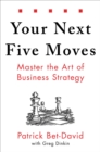 Image for Your next five moves  : master the art of business strategy