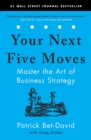 Your next five moves  : master the art of business strategy - Bet-David, Patrick
