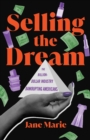 Image for Selling the dream: the billion-dollar industry bankrupting Americans