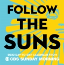 Image for Follow the Suns : 2022 Day-to-Day Calendar from CBS Sunday Morning