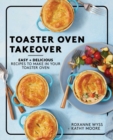 Image for Toaster Oven Takeover: Easy and Delicious Recipes to Make in Your Toaster Oven