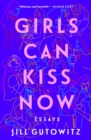 Image for Girls Can Kiss Now: Essays