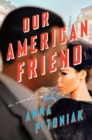 Image for Our American Friend : A Novel