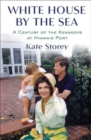 Image for White House by the sea  : a century of the Kennedys at Hyannis Port
