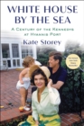 Image for White House by the Sea : A Century of the Kennedys at Hyannis Port