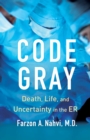 Image for Code Gray : Death, Life, and Uncertainty in the ER
