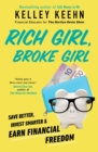 Image for Rich Girl, Broke Girl: Save Better, Invest Smarter, and Earn Financial Freedom