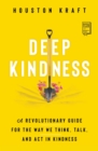 Image for Deep kindness: practicing kindness in a world that oversimplifies it