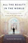 Image for All the Beauty in the World : The Metropolitan Museum of Art and Me