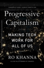 Image for Progressive capitalism  : how to make tech work for all of us