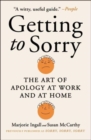 Image for Getting to sorry  : the art of apology at work and at home
