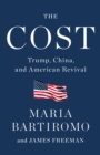 Image for Cost: Trump, China, and American Revival