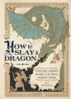 Image for How to slay a dragon: a fantasy hero&#39;s guide to the real Middle Ages