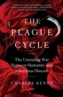 Image for The plague cycle  : the unending war between humanity and infectious disease