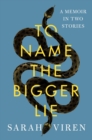Image for To Name the Bigger Lie: A Memoir in Two Stories