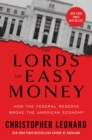 Image for The Lords of Easy Money: How the Federal Reserve Broke the American Economy